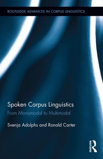 Spoken Corpus Linguistics : From Monomodal to Multimodal