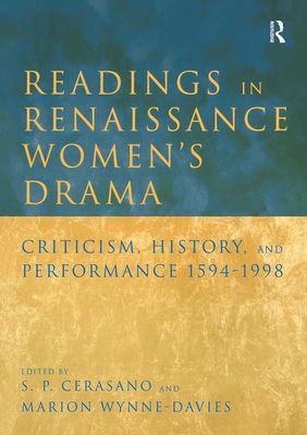 Readings in Renaissance Women's Drama : Criticism, History, and Performance 1594-1998