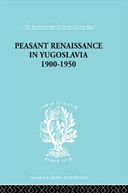 Peasant Renaissance in Yugoslavia 1900 -1950 : A Study of Development of Yugoslavia as Affected by Education