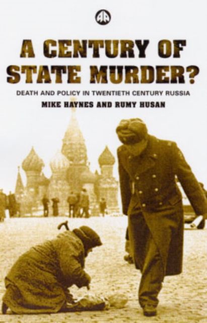 A Century of State Murder? : Death and Policy in Twentieth Century Russia