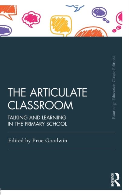 The Articulate Classroom : Talking and Learning in the Primary School