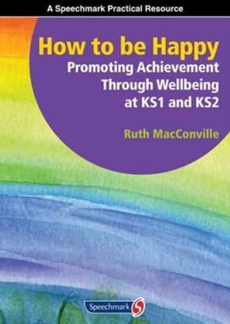 How to be Happy : Promoting Achievement Through Wellbeing at KS1 and KS2