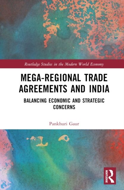Mega-Regional Trade Agreements and India : Balancing Economic and Strategic Concerns