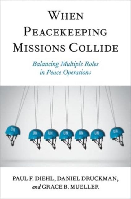 When Peacekeeping Missions Collide : Balancing Multiple Roles in Peace Operations