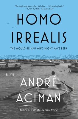 Homo Irrealis : The Would-Be Man Who Might Have Been: Essays