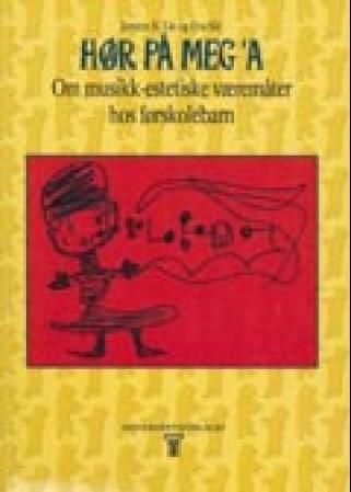 "Hør på meg 'a" : om musikk-estetiske væremåter hos førskolebarn
