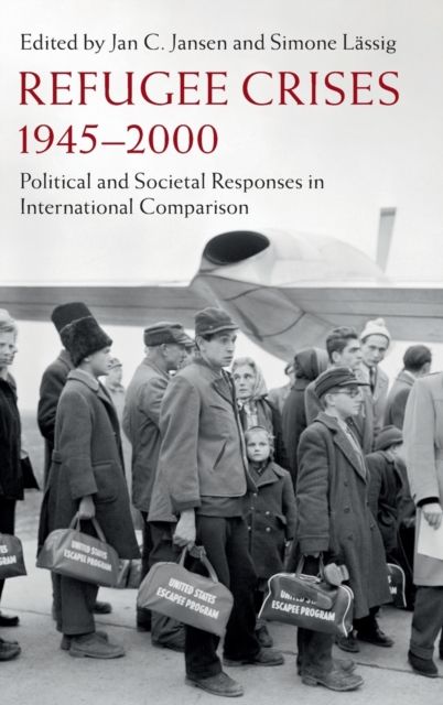 Refugee Crises, 1945-2000 : Political and Societal Responses in International Comparison