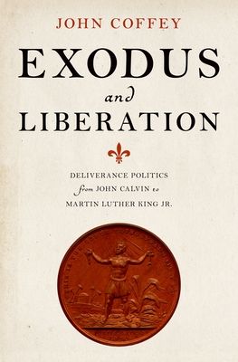 Exodus and Liberation : Deliverance Politics from John Calvin to Martin Luther King Jr