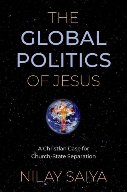 The Global Politics of Jesus : A Christian Case for Church-State Separation