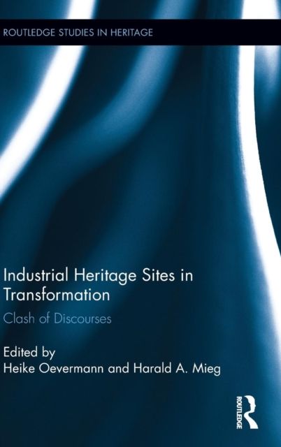 Industrial Heritage Sites in Transformation : Clash of Discourses