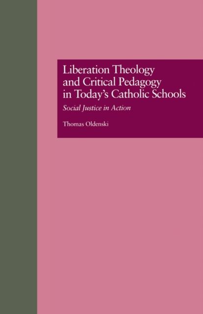 Liberation Theology and Critical Pedagogy in Today's Catholic Schools : Social Justice in Action