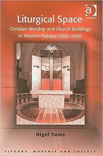 Liturgical Space : Christian Worship and Church Buildings in Western Europe 1500-2000