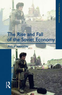 The Rise and Fall of the The Soviet Economy : An Economic History of the USSR 1945 - 1991