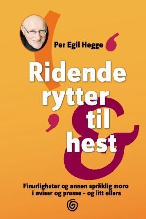 Ridende rytter til hest : finurligheter og annen språklig moro i aviser og presse - og litt ellers
