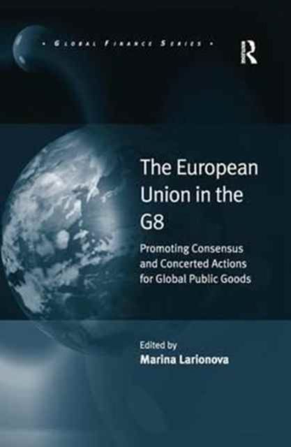 The European Union in the G8 : Promoting Consensus and Concerted Actions for Global Public Goods