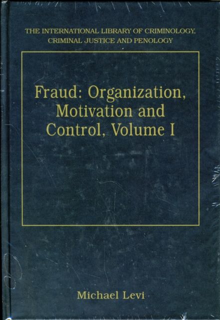 Fraud: Organization, Motivation and Control, Volumes I and II : Volume I The Extent and Causes of White-Collar Crime Volume II The Social, Administrative and Criminal Control of Fraud