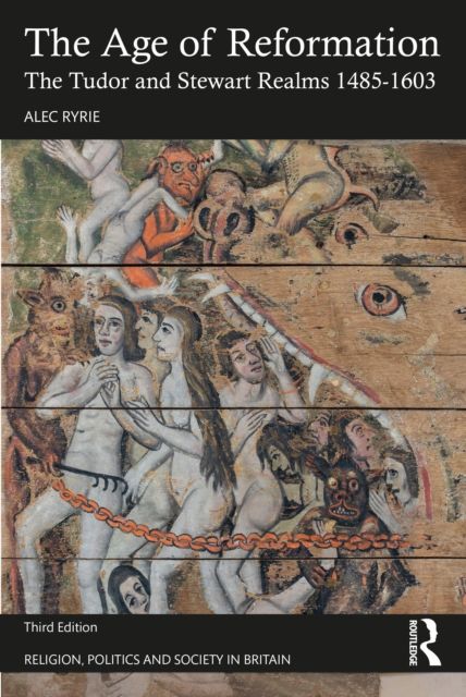 The Age of Reformation : The Tudor and Stewart Realms 1485–1603