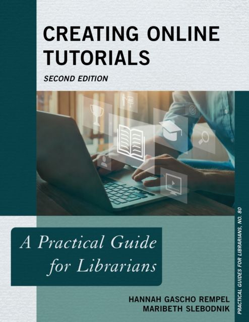 Creating Online Tutorials : A Practical Guide for Librarians