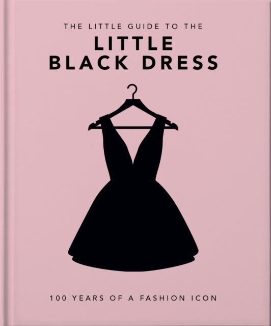 The Little Book of The Little Black Dress : 100 Years of a Fashion Icon