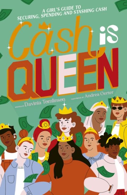 Cash is Queen : A Girl’s Guide to Securing, Spending and Stashing Cash