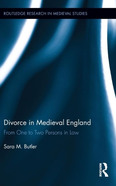 Divorce in Medieval England : From One to Two Persons in Law