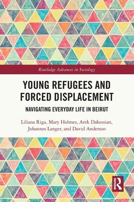 Young Refugees and Forced Displacement : Navigating Everyday Life in Beirut