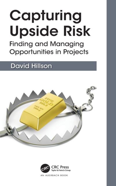 Capturing Upside Risk : Finding and Managing Opportunities in Projects