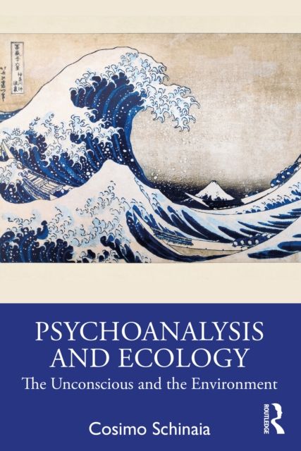 Psychoanalysis and Ecology : The Unconscious and the Environment