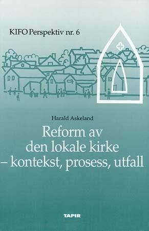 Reform av den lokale kirke : kontekst, prosess, utfall