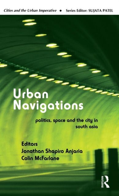 Urban Navigations : Politics, Space and the City in South Asia