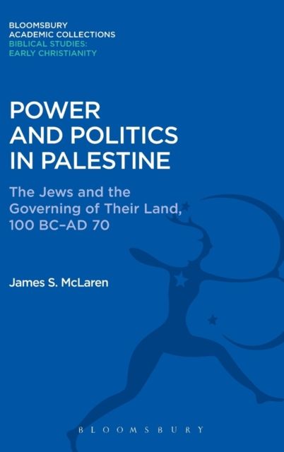 Power and Politics in Palestine : The Jews and the Governing of Their Land, 100 BC-AD 70