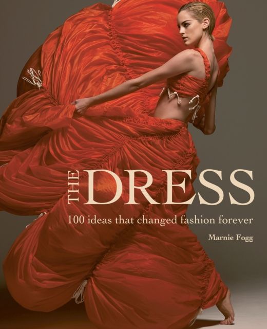 The dress : 100 ideas that changed fashion forever