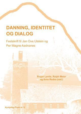 Danning, identitet og dialog : festskrift til Jan Ove Ulstein og Per Magne Aadnanes