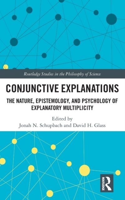 Conjunctive Explanations : The Nature, Epistemology, and Psychology of Explanatory Multiplicity
