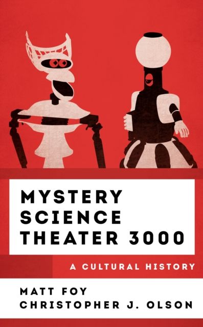 Mystery Science Theater 3000 : A Cultural History