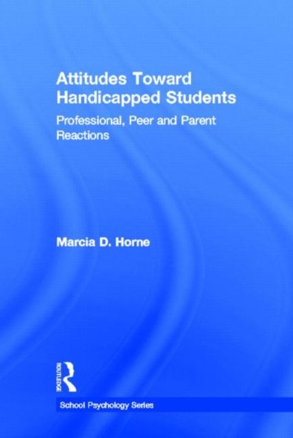 Attitudes Toward Handicapped Students : Professional, Peer, and Parent Reactions