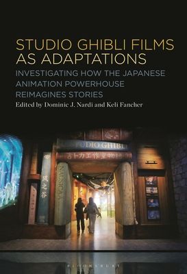 Studio Ghibli Animation as Adaptations : Investigating How the Japanese Animation Powerhouse Reimagines Stories