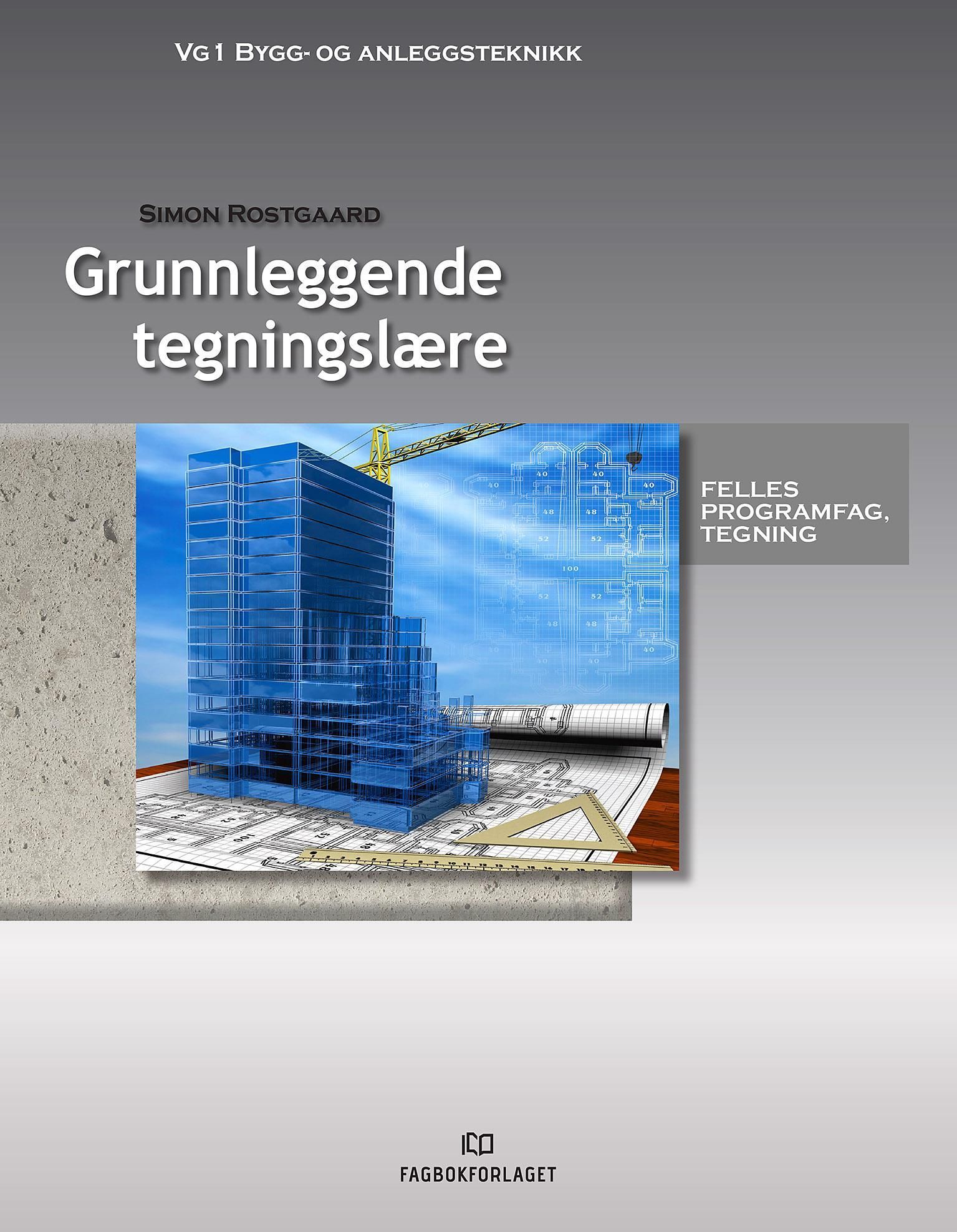 Grunnleggende tegningslære : felles programfag tegning : vg1 bygg- og anleggsteknikk