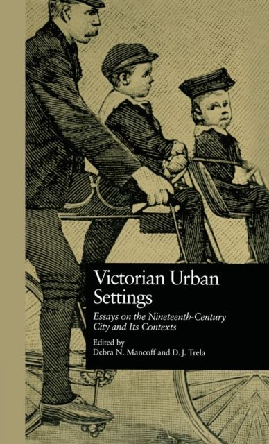 Victorian Urban Settings : Essays on the Nineteenth-Century City and Its Contexts