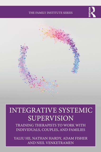 Forsidebilde av Integrative Systemic Supervision : Training Therapists to Work with Individuals, Couples, and Families