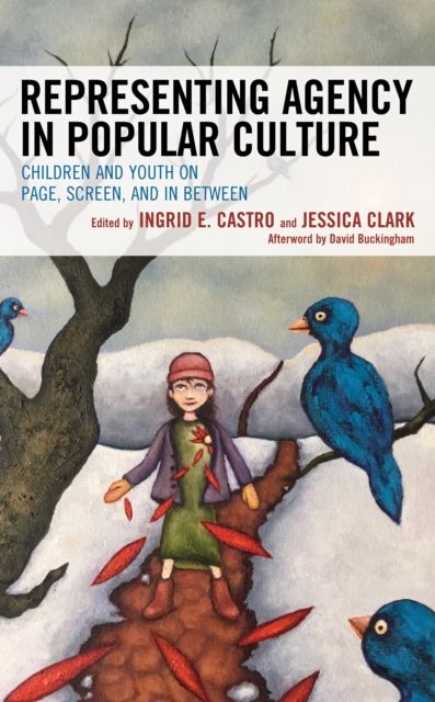 Representing Agency in Popular Culture : Children and Youth on Page, Screen, and In Between