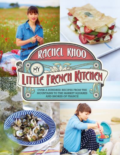 My little French kitchen : over 100 recipes from the mountains, market squares and shores of France