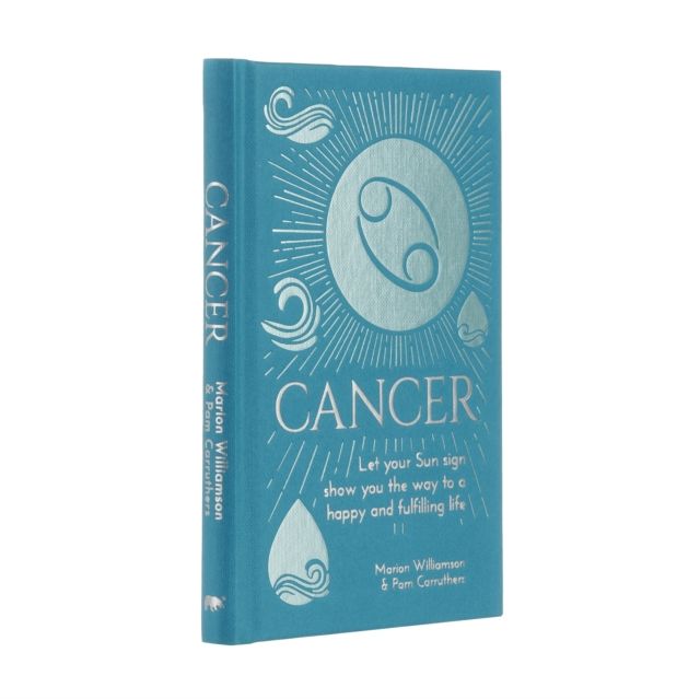 Cancer : Let Your Sun Sign Show You the Way to a Happy and Fulfilling Life