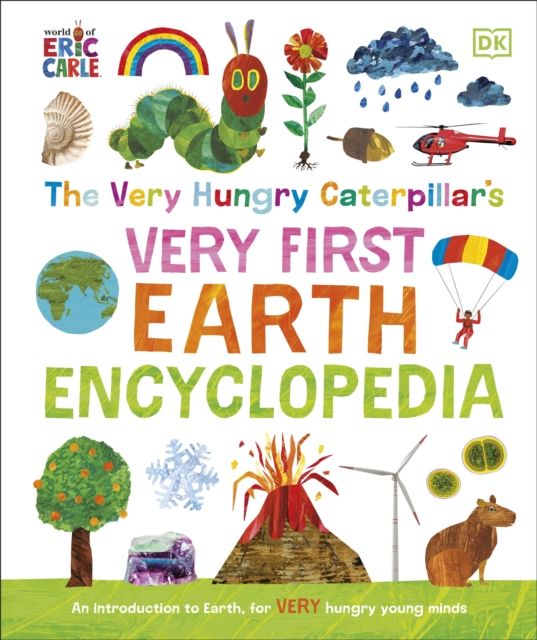 The Very Hungry Caterpillar's Very First Earth Encyclopedia : An Introduction to Earth, for VERY Hungry Young Minds