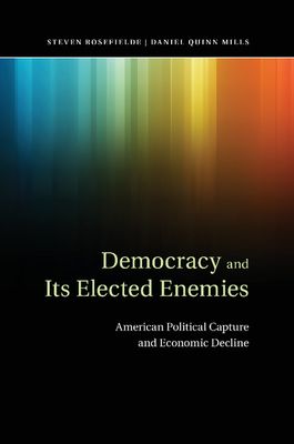Democracy and its Elected Enemies : American Political Capture and Economic Decline