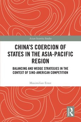 China's Coercion of States in the Asia-Pacific Region : Balancing and Wedge Strategies in the Context of Sino-American Competition