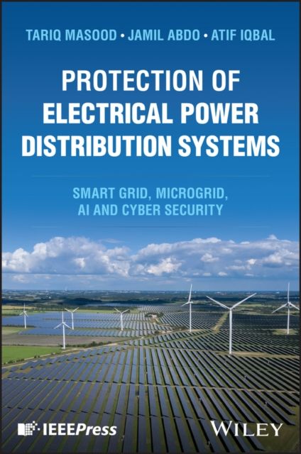 Protection of Electrical Power Distribution Systems : Smart grid, Microgrid, AI, and Cyber Security
