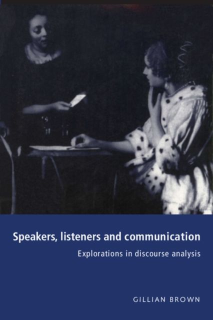 Speakers, Listeners and Communication : Explorations in Discourse Analysis