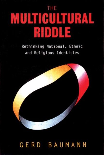 The Multicultural Riddle : Rethinking National, Ethnic and Religious Identities