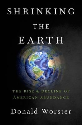 Shrinking the Earth : The Rise and Decline of American Abundance
